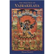 The Practice of Vajrakilaya by Namdrol Rinpoche, Khenpo, 9781559391030