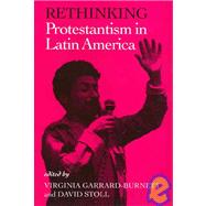 Rethinking Protestantism in Latin America by Garrard-Burnett, Virginia; Stoll, David, 9781566391030