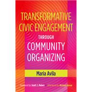 Transformative Civic Engagement Through Community Organizing by Avila, Maria; Peters, Scott J.; Gecan, Michael (AFT), 9781620361030