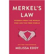 Merkel's Law Wisdom from the Woman Who Led the Free World by Eddy, Melissa, 9781982191030