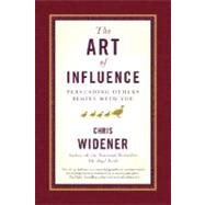 The Art of Influence Persuading Others Begins With You by WIDENER, CHRIS, 9780385521031