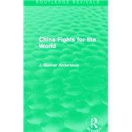 China Fights for the World (Routledge Revivals) by Andersson; J. Gunnar, 9781138911031