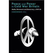 Peace and Power in Cold War Britain by Hill, Christopher R., 9781350151031