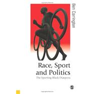 Race, Sport and Politics : The Sporting Black Diaspora by Ben Carrington, 9781412901031