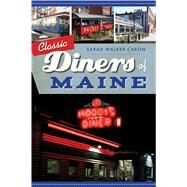 Classic Diners of Maine by Caron, Sarah Walker, 9781467141031