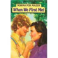 When We First Met by Mazer, Norma Fox, 9781481451031