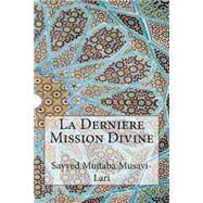 La Derniere Mission Divine by Lari, Sayyid Mujtaba Musavi, 9781502541031