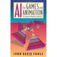 AI for Games and Animation: A Cognitive Modeling Approach by Funge ,John David, 9781568811031