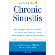 Living With Chronic Sinusitis The Complete Health Guide to Preventing and Treating Colds, Nasal Allergies, Rhinitis and Sinusitis by Kennedy, David W.; Olsen, Marilyn, 9781578261031