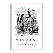 Montaigne by Zweig, Stefan; Stone, Will, 9781782271031