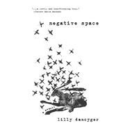 Negative Space by Dancyger, Lilly, 9781951631031