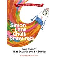 Simon in the Land of Chalk Drawings Four Stories That Inspired the TV Series! by McLachlan, Edward, 9780486801032