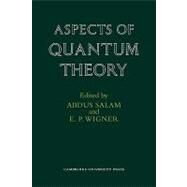 Aspects of Quantum Theory by Edited by Abdus Salam , E. P. Wigner, 9780521131032