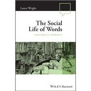 The Social Life of Words A Historical Approach by Wright, Laura; Hornsby, David, 9781119881032