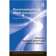 Reconceptualizing STEM Education: The Central Role of Practices by Duschl; Richard A., 9781138901032