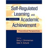 Self-regulated Learning and Academic Achievement: Theoretical Perspectives by Zimmerman, Barry J.; Schunk, Dale H., 9781410601032