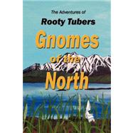 Adventures of Rooty Tubers : Gnomes of the North by Bierman, Karen L., 9781425791032