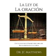 La Ley De La Oracion by Matthews, J. C., 9781508881032