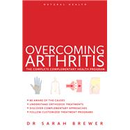 Overcoming Arthritis The Complete Complementary Health Program by Brewer, Sarah, 9781780281032