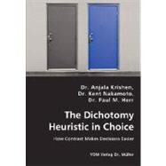 The Dichotomy Heuristic in Choice: How Contrast Makes Decisions Easier by Krishen, Anjala; Nakamoto, Kent; Herr, Paul M., 9783836441032