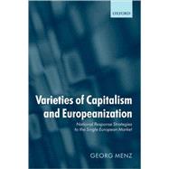 Varieties of Capitalism and Europeanization National Response Strategies to the Single European Market by Menz, Georg, 9780199551033