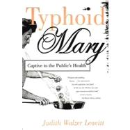 Typhoid Mary Captive to the Public's Health by Leavitt, Judith Walzer, 9780807021033