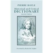 Historical and Critical Dictionary : Selections by Bayle, Pierre; Popkin, Richard H.; Brush, Craig, 9780872201033