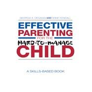 Effective Parenting for the Hard-to-Manage Child: A Skills-Based Book by DeGangi; Georgia, 9781138131033