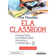 The Flexible ELA Classroom by Chandler, Amber, 9781138681033