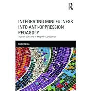 Integrating Mindfulness into Anti-Oppression Pedagogy by Beth Berila, 9781315721033