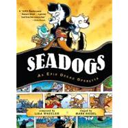 Seadogs An Epic Ocean Operetta by Wheeler, Lisa; Siegel, Mark, 9781416941033