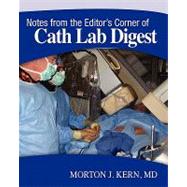 Notes from the Editor's Corner of Cath Lab Digest by Kern, Morton J., 9781453711033