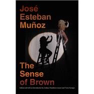 The Sense of Brown by Mun~oz, Jose Esteban; Chambers-letson, Joshua; Nyong'o, Tavia; Halberstam, Jack; Lowe, Lisa, 9781478011033