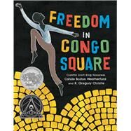 Freedom in Congo Square by Weatherford, Carole Boston; Christie, R. Gregory, 9781499801033