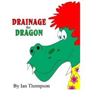Drainage the Dragon by Thompson, Ian, 9781511501033