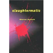 Slaughtermatic by Aylett, Steve, 9781568581033