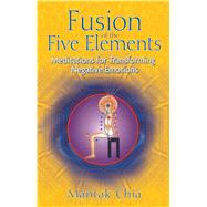 Fusion of the Five Elements by Chia, Mantak, 9781594771033