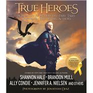 True Heroes by Diaz, Jonathan; Hale, Shannon; Mull, Brandon; Condie, Allyson Braithwaite; Nielsen, Jennifer A., 9781629721033
