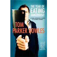 The Year of Eating Dangerously A Global Adventure in Search of Culinary Extremes by Parker Bowles, Tom, 9780312531034