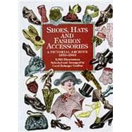 Shoes, Hats and Fashion Accessories A Pictorial Archive, 1850-1940 by Grafton, Carol Belanger, 9780486401034