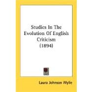 Studies In The Evolution Of English Criticism by Wylie, Laura Johnson, 9780548701034