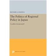 The Politics of Regional Policy in Japan by Samuels, Richard J., 9780691641034