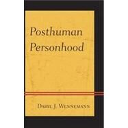 Posthuman Personhood by Wennemann, Daryl J., 9780761861034