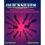 Quicksilver: Adventure Games, Initiative Problems, Trust Activities and a Guide to Effective Leadership by Rohnke, Karl; Butler, Steve, 9780787221034
