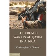 The French War on Al Qa'ida in Africa by Chivvis, Christopher S., 9781107121034