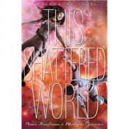 This Shattered World by Kaufman, Amie; Spooner, Meagan, 9781423171034