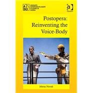 Postopera: Reinventing the Voice-Body by Novak,Jelena, 9781472441034