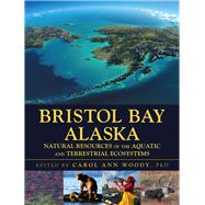 Bristol Bay Alaska Natural Resources of the Aquatic and Terrestrial Ecosystems by Woody, Carol Ann, 9781604271034