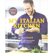 My Italian Kitchen Favorite Family Recipes from the Winner of MasterChef Season 4 on FOX by Manf, Luca, 9781617691034