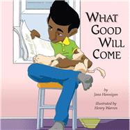 What Good Will Come by Hannigan, Jana; Warren, Henry, 9781618511034